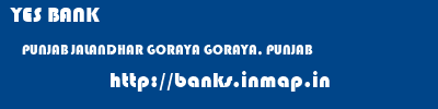 YES BANK  PUNJAB JALANDHAR GORAYA GORAYA, PUNJAB  banks information 